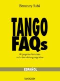 Tango FAQs - EspaÃ±ol - 60 Preguntas frecuentes en la danza de tango argentino (Spanish Edition)