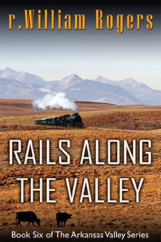 RAILS ALONG THE VALLEY - Arkansas Valley - Book 6