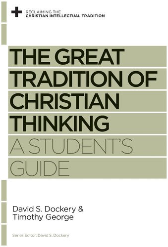 The Great Tradition of Christian Thinking: A Student's Guide (Reclaiming the Christian Intellectual Tradition) (English Edition)