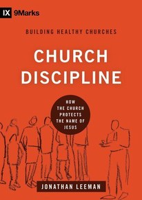 Church Discipline: How the Church Protects the Name of Jesus (9Marks: Building Healthy Churches Book 1)