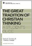 The Great Tradition of Christian Thinking: A Student's Guide (Reclaiming the Christian Intellectual Tradition)