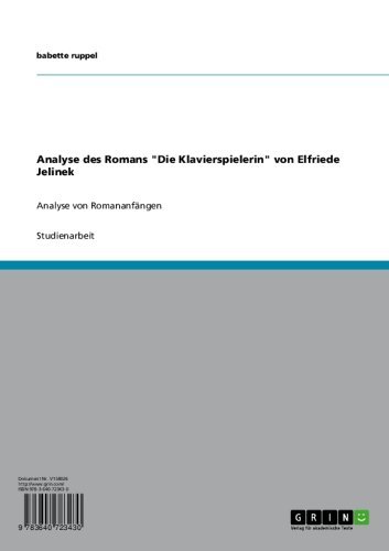 Analyse des Romans "Die Klavierspielerin" von Elfriede Jelinek: Analyse von RomananfÃ¤ngen (German Edition)