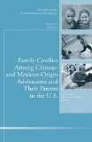 Family Conflict Among Chinese- and Mexican-Origin Adolescents and Their Parents in the U.S.: New Directions for Child and Adolescent Development, Number ... Single Issue Child & Adolescent Development)