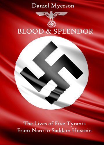 Blood and Splendor: The Lives of Five Tyrants, from Nero to Saddam Hussein