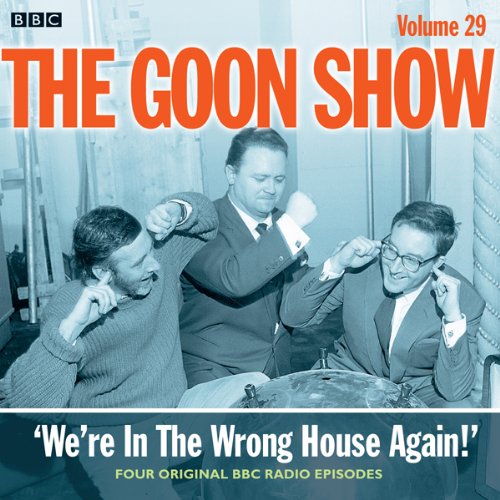 Goon Show, Vol 29: We're in the Wrong House Again!