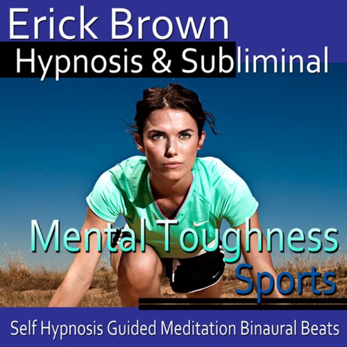 Mental Toughness in Sports Hypnosis: Get in The Zone & Be a Better Athlete, Guided Meditation, Self Hypnosis, Binaural Beats