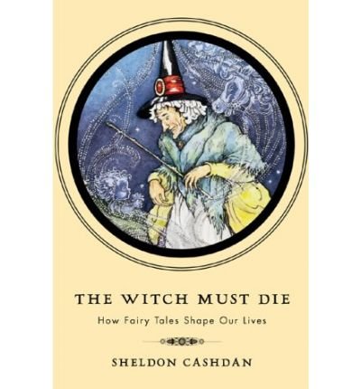 Witch Must Die - How Fairy Tales Shape Our Lives (99) by Cashdan, Sheldon [Paperback (2000)]