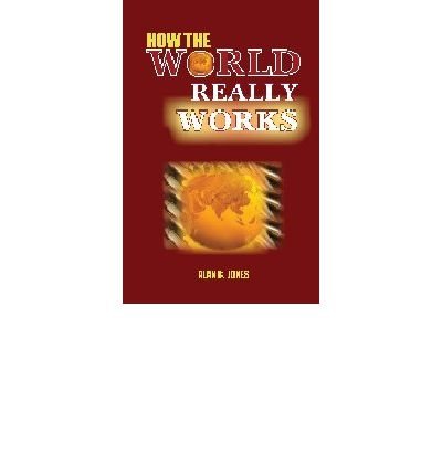 [ [ [ How the World Really Works[ HOW THE WORLD REALLY WORKS ] By Jones, Alan B. ( Author )Jan-01-1997 Paperback