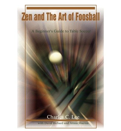 Zen and the Art of Foosball: A Beginner's Guide to Table Soccer (Paperback) - Common
