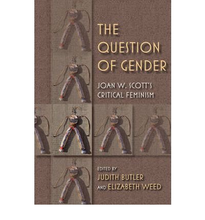 [ [ [ The Question of Gender: Joan W. Scott's Critical Feminism[ THE QUESTION OF GENDER: JOAN W. SCOTT'S CRITICAL FEMINISM ] By Butler, Judith ( Author )Jul-19-2011 Paperback
