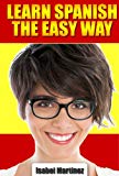 How To Speak Spanish: Learn To Speak Spanish For Beginners The Easy Way. Download This Spanish Lessons EBook.