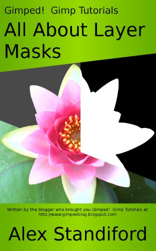 Gimped! Gimp Tutorials - All About Layer Masks (Gimped! Gimp Essentials Book 2)