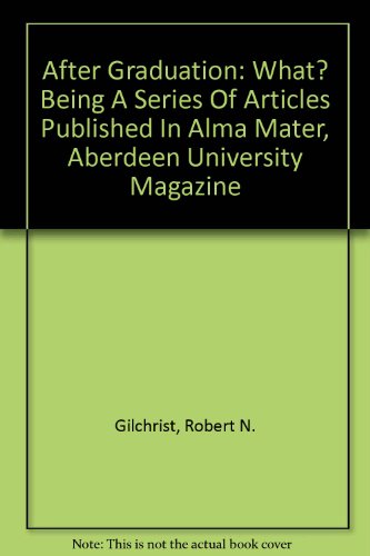 After Graduation: What? Being a series of articles published in "Alma Mater", Aberdeen University Magazine