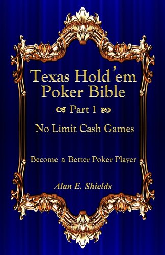 Texas Hold'em Poker Bible - Part 1 - No Limit Cash Games - Become a Better Poker Player