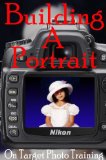 Building A Portrait (On Target Photo Training Book 13)