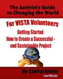 How to Create a Successful and Sustainable Project (The Activist's Guide to Changing the World for VISTA Volunteers Book 1)