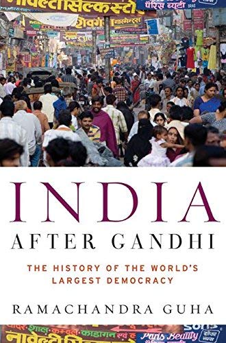 India After Gandhi: The History of the World's Largest Democracy By Ramachandra Guha
