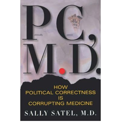 (PC, M.D.: HOW POLITICAL CORRECTNESS IS CORRUPTING MEDICINE) BY Satel, Sally(Author)Paperback Jan-2002