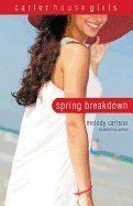 Spring Breakdown (Carter House Girls #07) - IPS [ SPRING BREAKDOWN (CARTER HOUSE GIRLS #07) - IPS BY Carlson, Melody ( Author ) Jan-19-2010