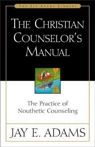The Christian Counselor's Manual: The Practice of Nouthetic Counseling[ THE CHRISTIAN COUNSELOR'S MANUAL: THE PRACTICE OF NOUTHETIC COUNSELING ] by Adams, Jay Edward (Author) Jun-15-86[ Hardcover ]