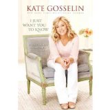 I Just Want You to Know: Letters to My Kids on Love, Faith, and Family[ I JUST WANT YOU TO KNOW: LETTERS TO MY KIDS ON LOVE, FAITH, AND FAMILY ] by Gosselin, Kate (Author) Apr-17-10[ Hardcover ]