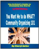 Community Organizing 101 (The Activist's Guide to Changing the World for VISTA Volunteers Book 2)