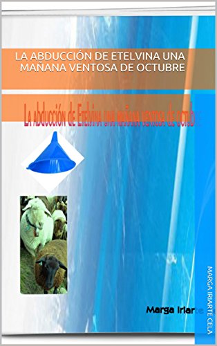 La abducciÃ³n de Etelvina una maÃ±ana ventosa de octubre (Amigos extraterrestres y otras especies cÃ³smicas nÂº 1) (Spanish Edition)