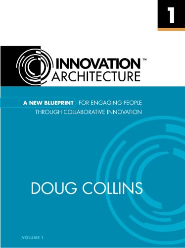A New Blueprint for Engaging People Through Collaborative Innovation (Innovation Architecture Book 1)