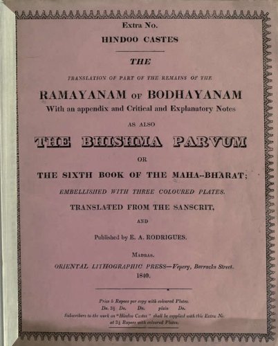 The Translation Of Part Of The Remains Of The Ramayanam Of Bodhayanam. With An Appendix And Critical And Explanatory Notes As Also The Bhishma Parvum Or The Sixth Book Of The Maha-Bharat. Translated From The Sanscrit