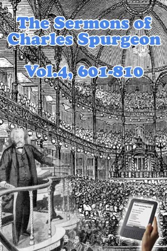 The Sermons of Charles Spurgeon, Sermons 601-810 (Vol 4) (The Sermons of Charles Spurgeon series)