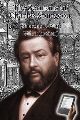 The Sermons of Charles Spurgeon: Sermons 1-200 (Vol 1 of 4) (The Sermons of Charles Spurgeon series)