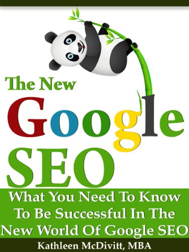 The New Google SEO (Search Engine Optimization): What You Need To Be Successful with Google Panda and Penguin