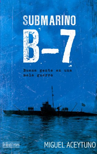 Submarino B-7 (Buena gente en una mala guerra nº 1) (Spanish Edition)
