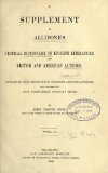 A Supplement To Allibone's Critical Dictionary Of English Literature And British And American Authors: Containing Over Thirty-Seven Thousand Articles Authors, And Enumerating Over Ninety-Three Thousand Titles