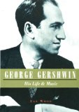 George Gershwin: His Life & Music