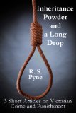 Inheritance Powder and a Long Drop: Three short articles on Victorian Crime and Punishment