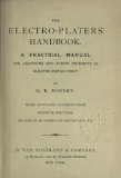 The Electro-Platers' Handbook; A Practical Manual For Amateurs And Young Students In Electro-Metallurgy