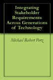 Integrating Stakeholder Requirements Across Generations of Technology