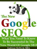 The New Google SEO (Search Engine Optimization): What You Need To Be Successful with Google Panda and Penguin