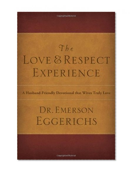 The Love & Respect Experience: A Husband-Friendly Devotional that Wives Truly Love