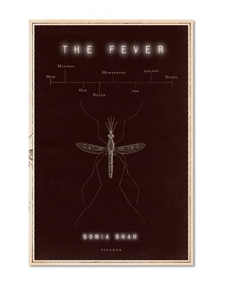 The Fever: How Malaria Has Ruled Humankind for 500,000 Years