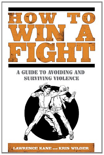 How to Win a Fight: A Guide to Avoiding and Surviving Violence