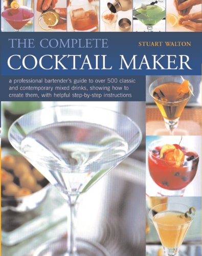Complete Cocktail Maker, The: A professional bartender's guide to over 500 classic and contemporary mixd drinks - what goes in them, together with step-by-step instructions