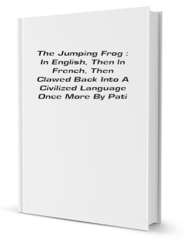 The Jumping Frog : In English, Then In French, Then Clawed Back Into A Civilized Language Once More By Patient, Unremunerated Toil [FACSIMILE]