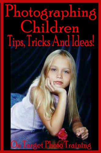 Photographing Children - Tips, Tricks And Ideas! (On Target Photo Training Book 20)