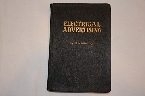 Electrical advertising : a hand book to assist in a better use of light in the design of signs, poster panels, building decorations, etc.