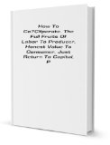 How To Coperate. The Full Fruits Of Labor To Producer, Honest Value To Consumer, Just Return To Capital, Prosperity To All. A Manual For Coperators [FACSIMILE]