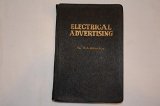 Electrical advertising : a hand book to assist in a better use of light in the design of signs, poster panels, building decorations, etc.