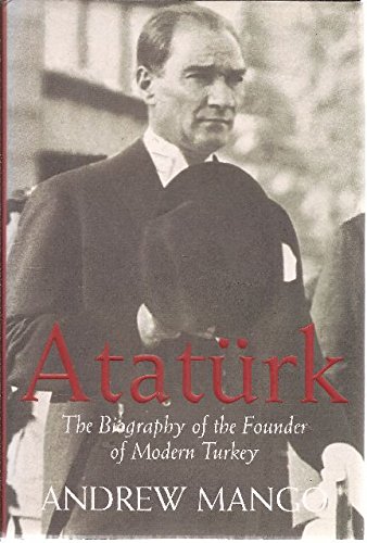 Ataturk : The Biography of the Founder of Modern Turkey