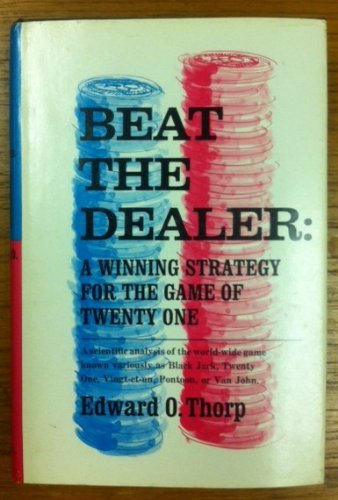 Beat the dealer: a winning strategy for the game of twenty-one : a scientific analysis of the world-wide game known variously as blackjack, twenty-one, vingt-et-un, pontoon or Van John.